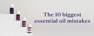 10 Biggest Essential Oil Mistakes
